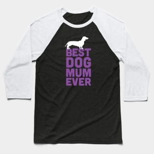 Best Dachshund Dog Mum Ever - Purple Dog Lover Gift Baseball T-Shirt